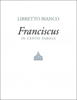 Libretto Bianco, Franciscus in cento parole